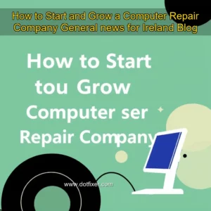 Artistic representation for How to Start and Grow a Computer Repair Company General news for Ireland Blog