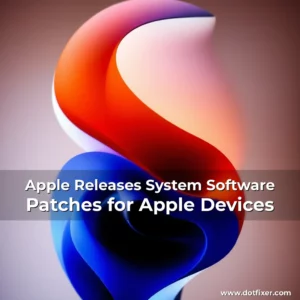 Read more about the article Apple Releases System Software Patches for Apple Devices