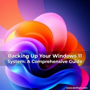 Read more about the article Backing Up Your Windows 11 System: A Comprehensive Guide
