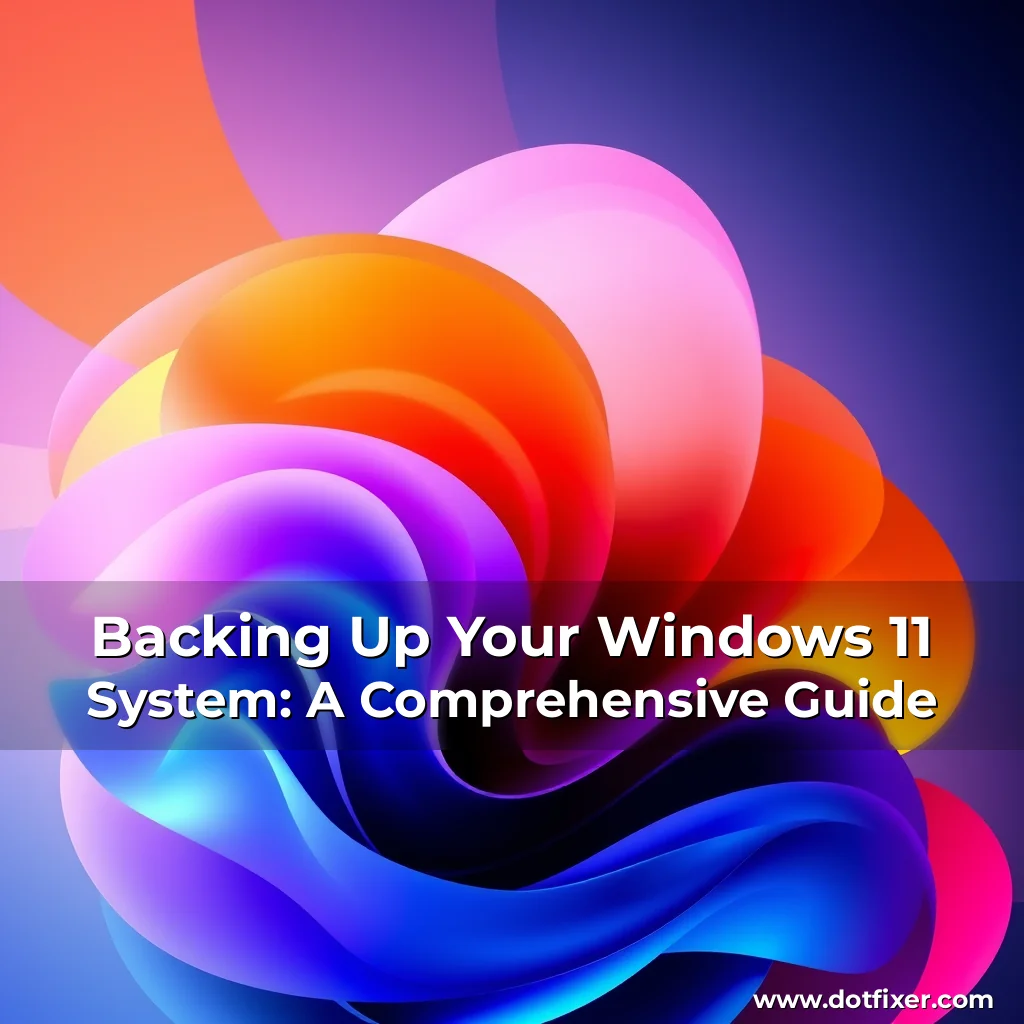 Read more about the article Backing Up Your Windows 11 System: A Comprehensive Guide