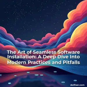 Artistic representation for The Art of Seamless Software Installation: A Deep Dive Into Modern Practices and Pitfalls